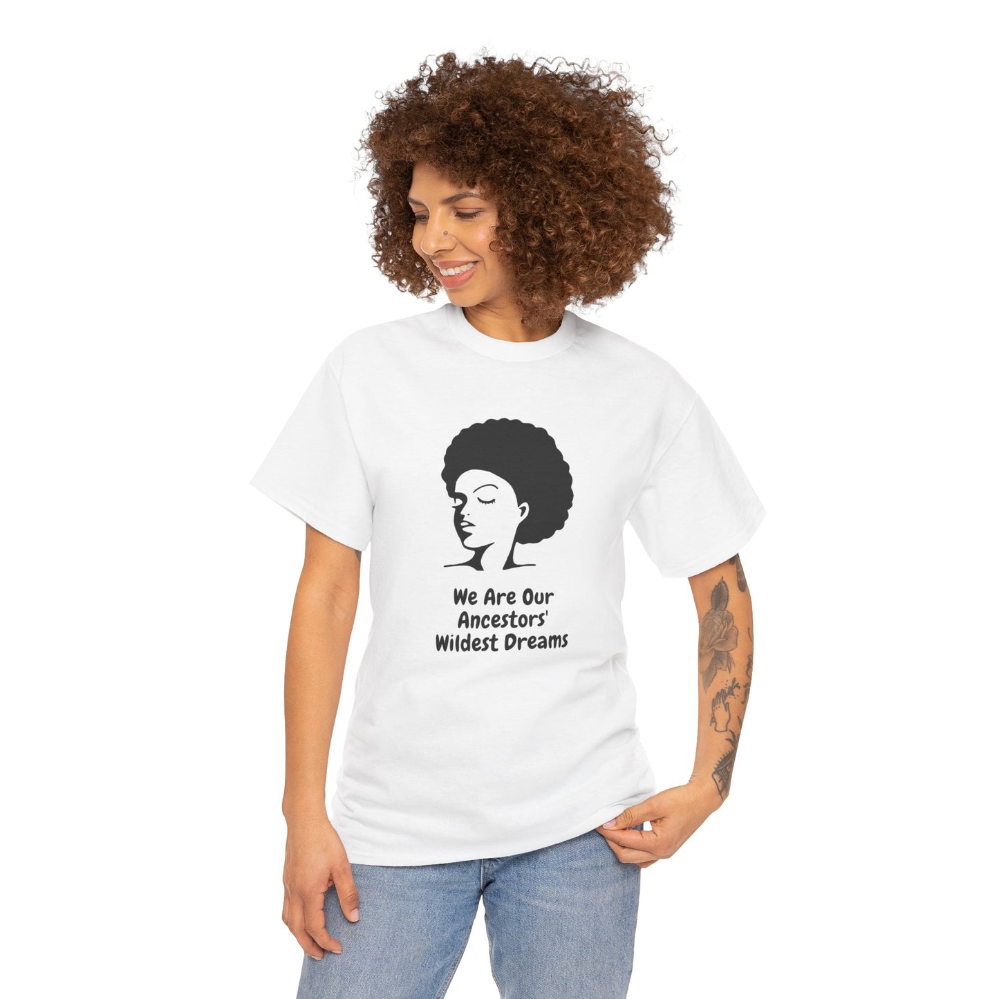 We Are Our Ancestors' Wildest Dreams T-Shirt | Unisex Heavy Cotton Tee | Empowerment Apparel
