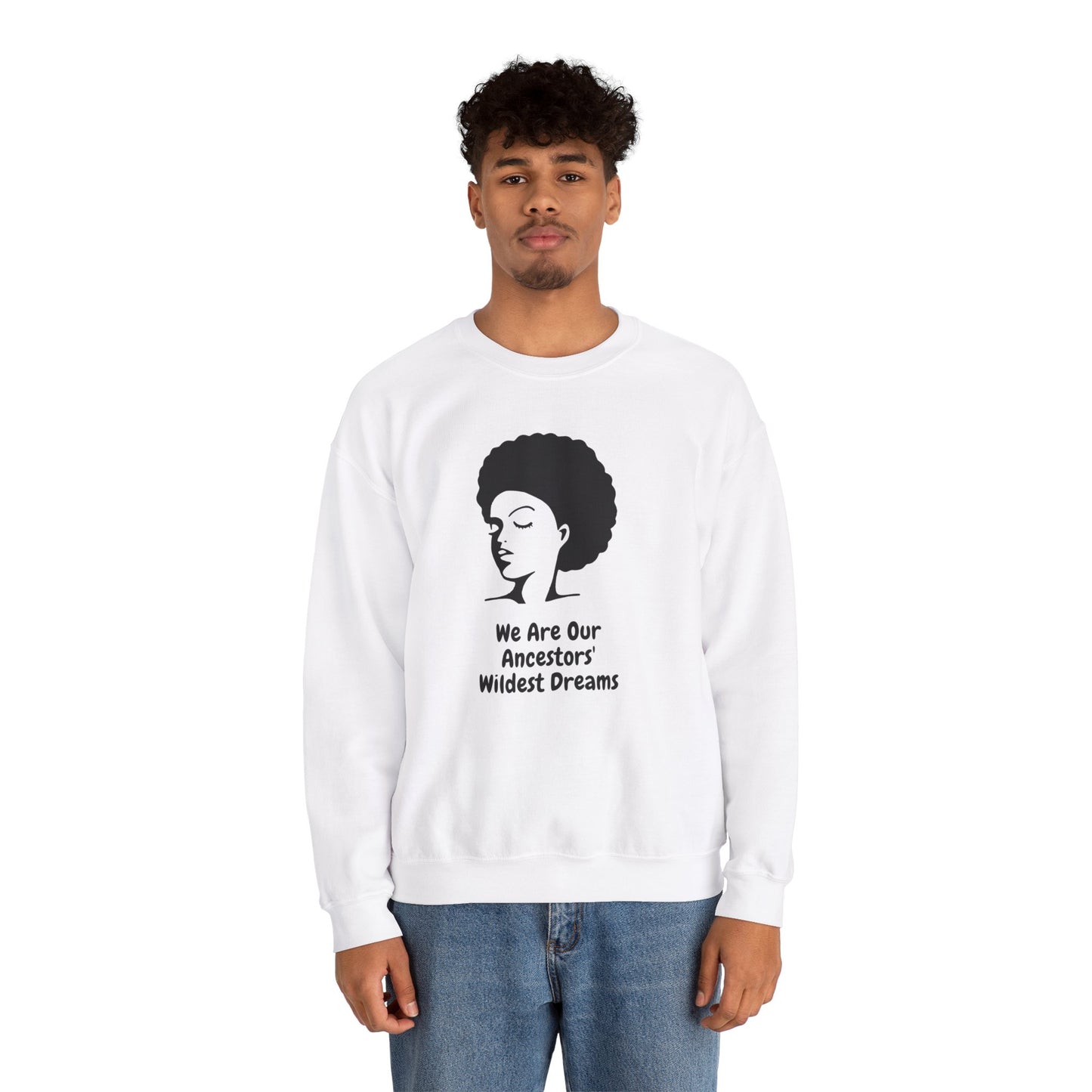 We Are Our Ancestors' Wildest Dreams Crewneck Sweatshirt | Unisex Heavy Blend | Empowerment Apparel
