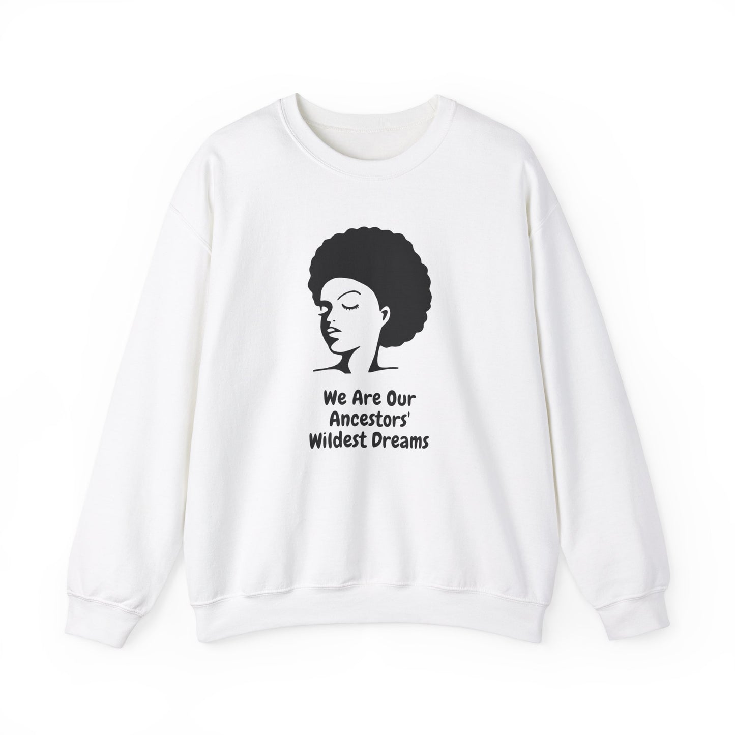 We Are Our Ancestors' Wildest Dreams Crewneck Sweatshirt | Unisex Heavy Blend | Empowerment Apparel