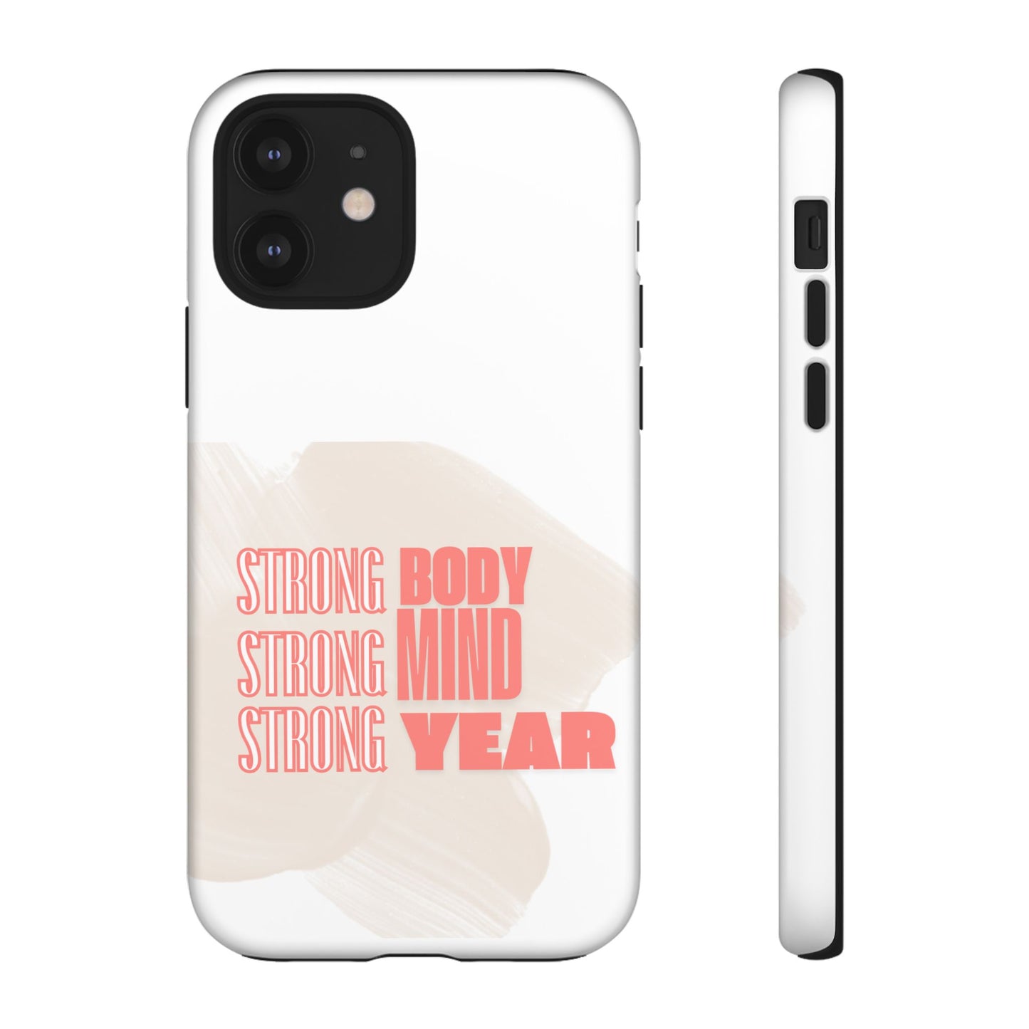 Strong Body, Mind, Year - Custom Protective Phone Case | Motivational iPhone, Samsung, Google Pixel Cove