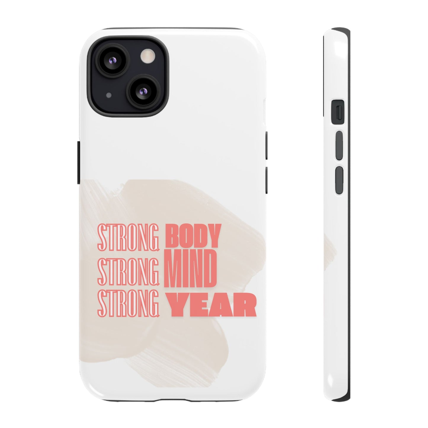 Strong Body, Mind, Year - Custom Protective Phone Case | Motivational iPhone, Samsung, Google Pixel Cove