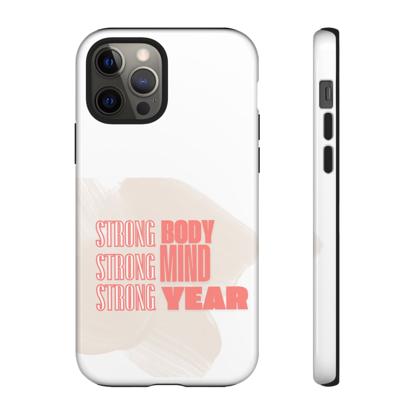 Strong Body, Mind, Year - Custom Protective Phone Case | Motivational iPhone, Samsung, Google Pixel Cove