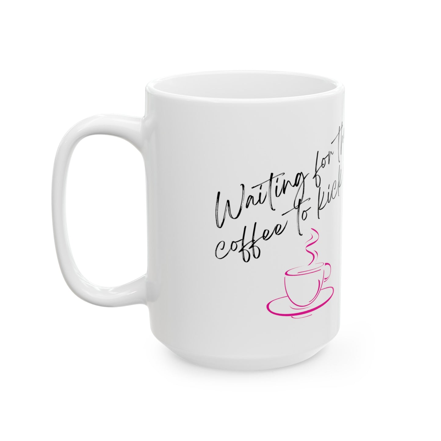 "Waiting for the Coffee to Kick In" Mug - 11oz/15oz Ceramic Pink Coffee Mug, Microwave Safe, Lead & BPA-Free