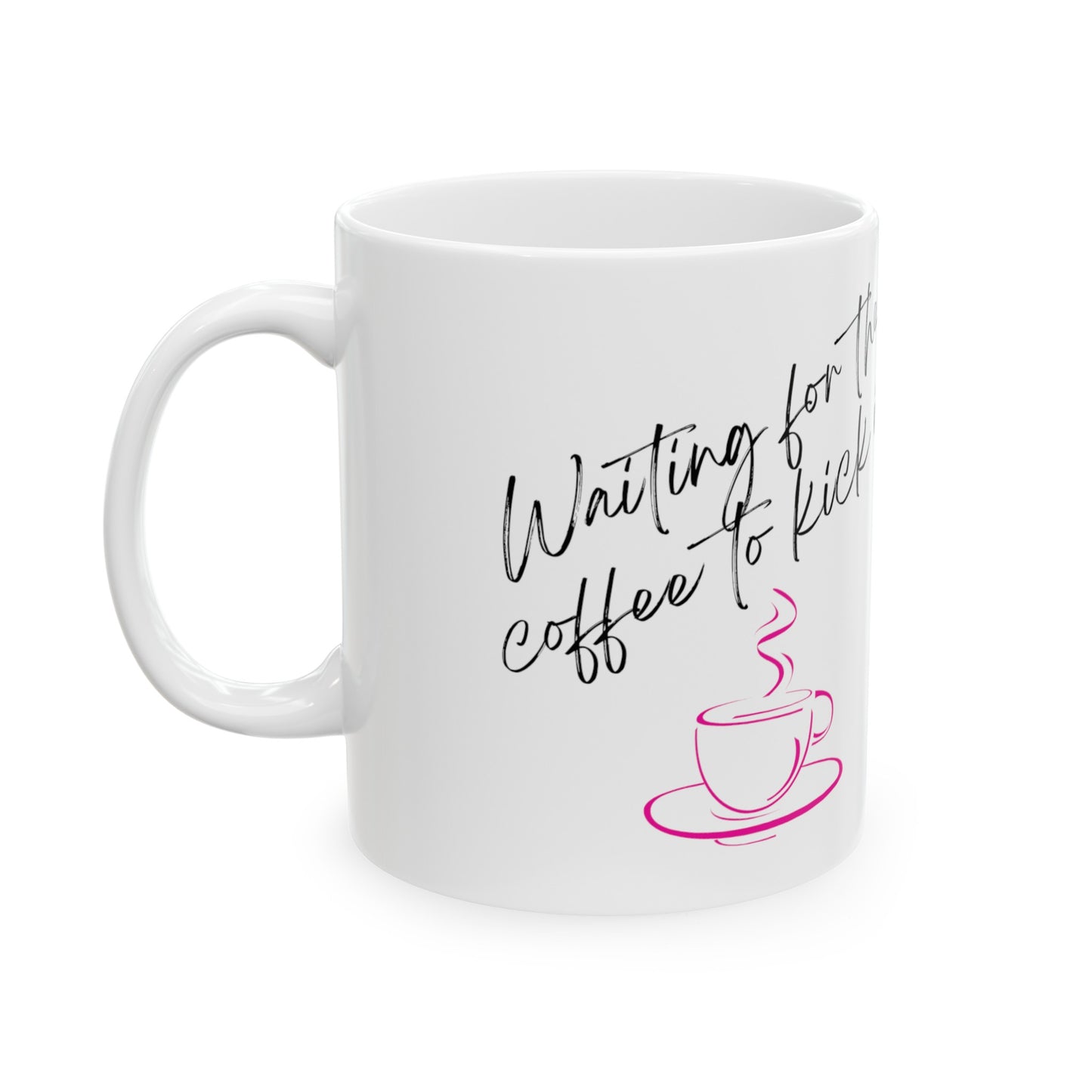 "Waiting for the Coffee to Kick In" Mug - 11oz/15oz Ceramic Pink Coffee Mug, Microwave Safe, Lead & BPA-Free