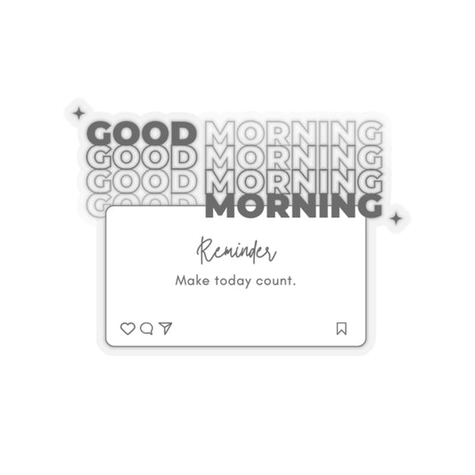 "Good Morning Make Today Count" Motivational Vinyl Sticker - Inspire Your Day