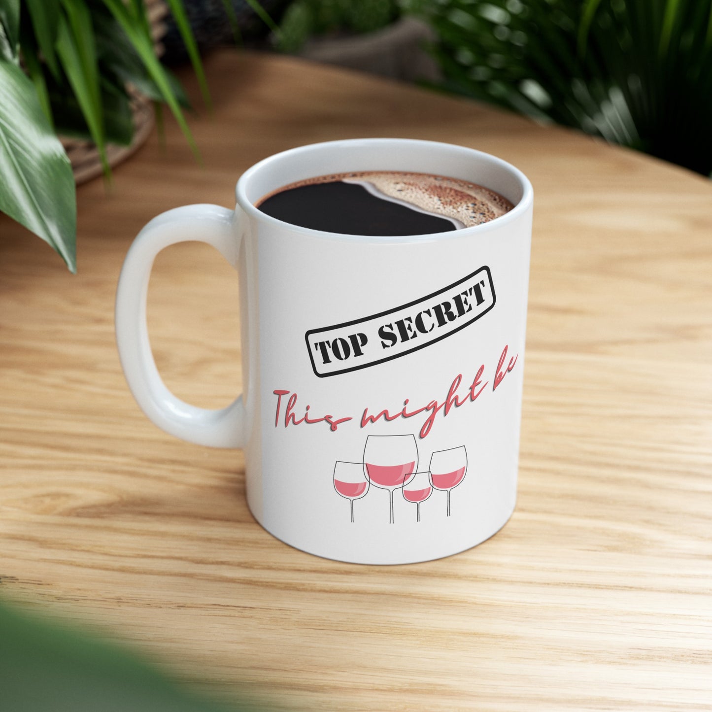 Top Secret This Might Be Wine Coffee Mug | Customizable Ceramic Cup for Coffee Lover