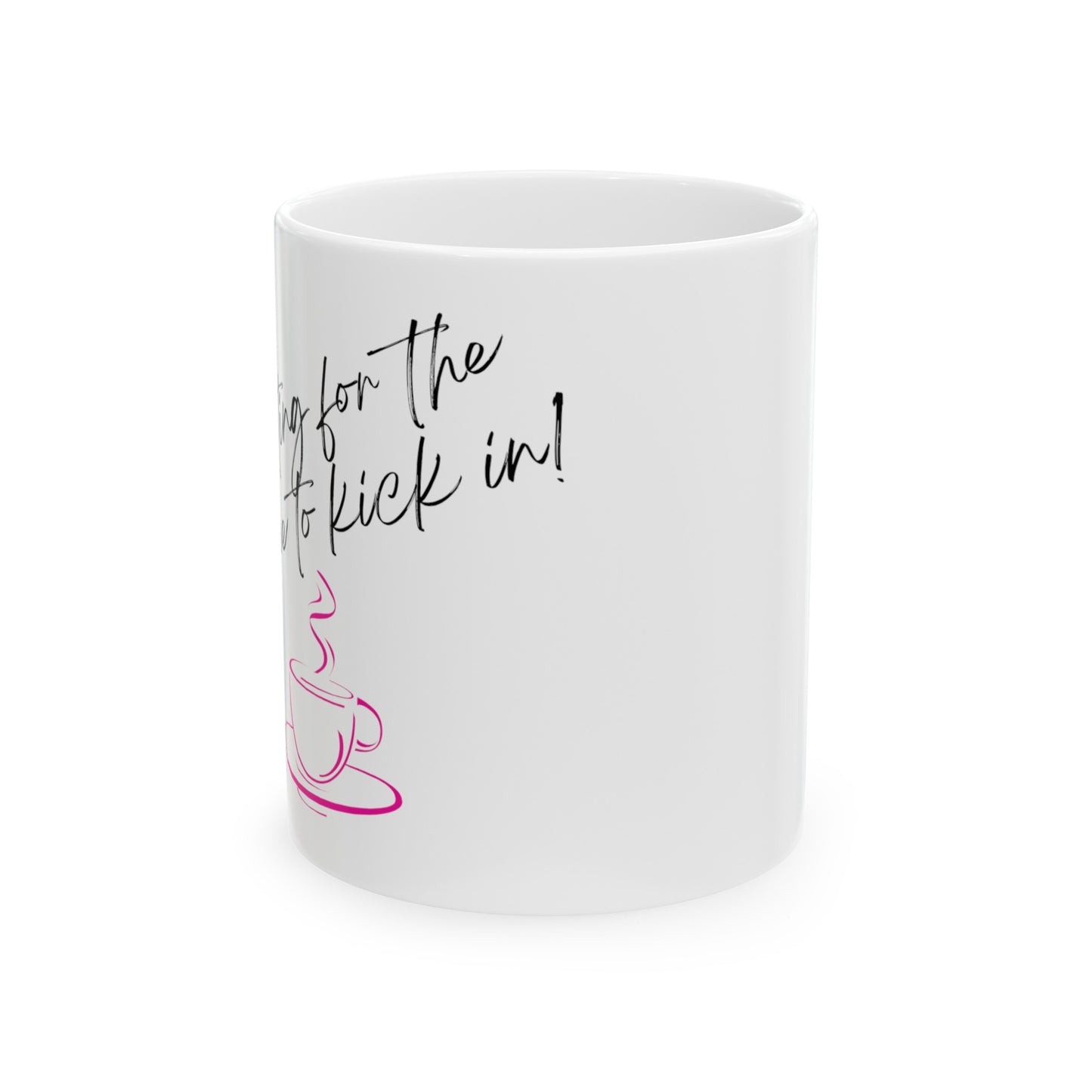 "Waiting for the Coffee to Kick In" Mug - 11oz/15oz Ceramic Pink Coffee Mug, Microwave Safe, Lead & BPA-Free