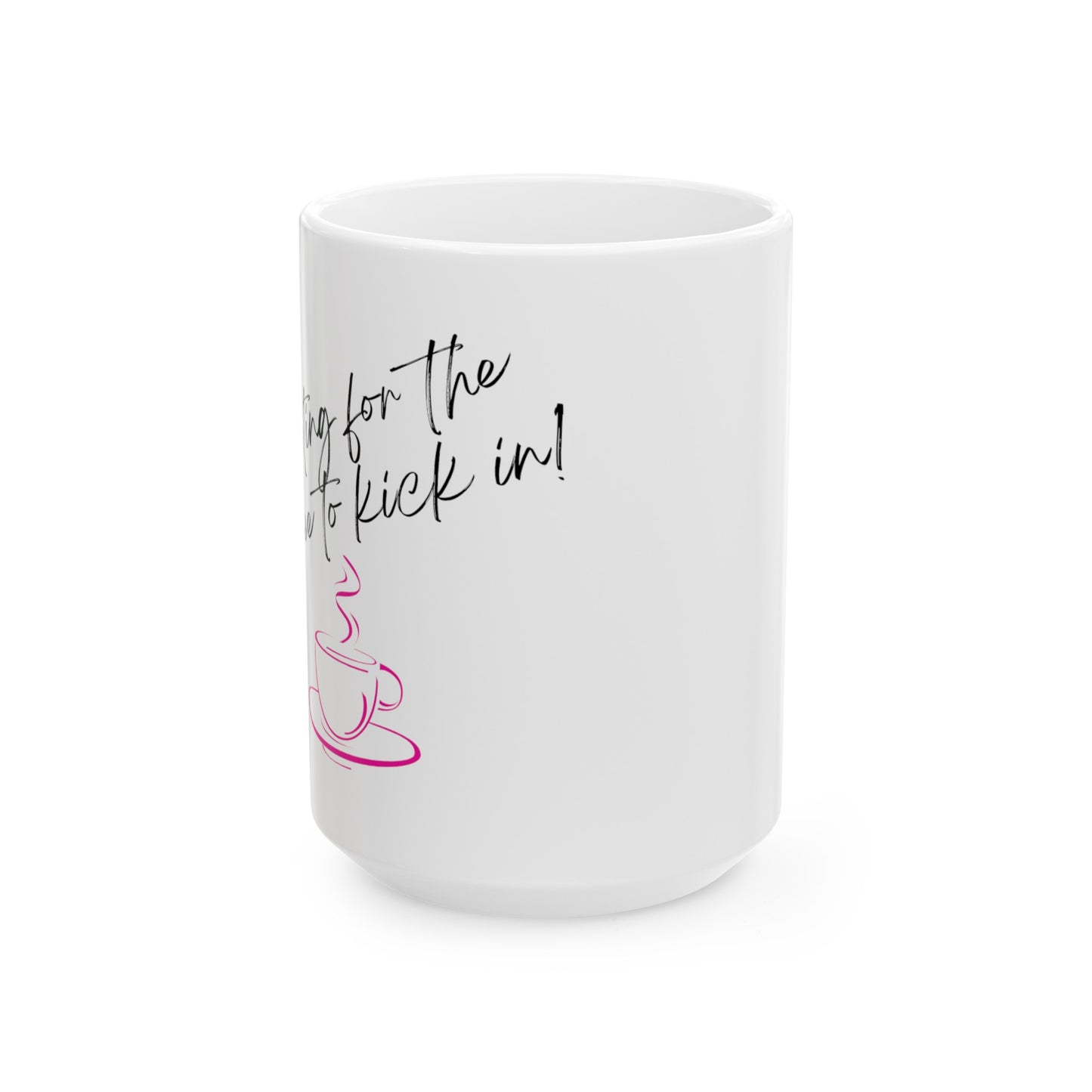 "Waiting for the Coffee to Kick In" Mug - 11oz/15oz Ceramic Pink Coffee Mug, Microwave Safe, Lead & BPA-Free