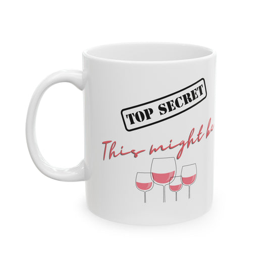 Top Secret This Might Be Wine Coffee Mug | Customizable Ceramic Cup for Coffee Lover