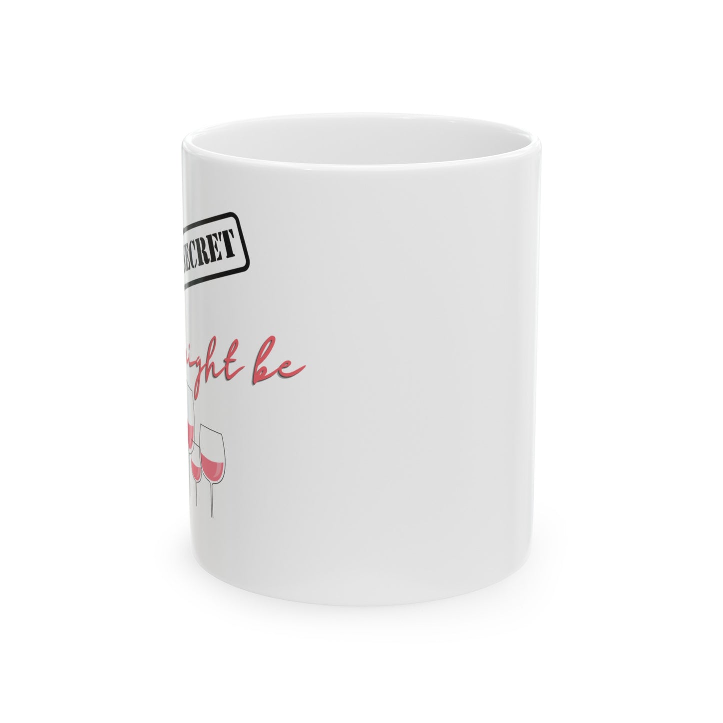 Top Secret This Might Be Wine Coffee Mug | Customizable Ceramic Cup for Coffee Lover