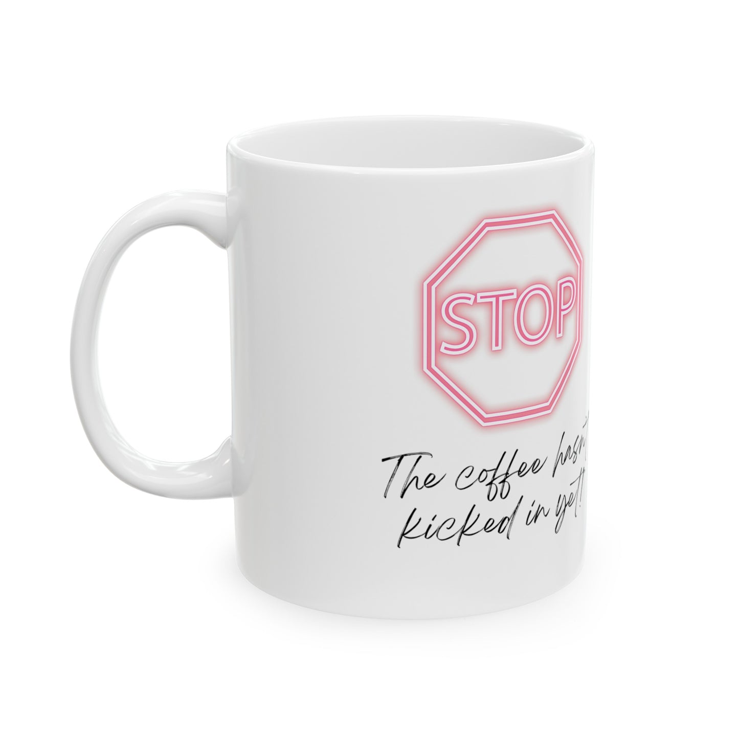 Stop the Coffee Hasn't Kicked In Yet" Mug - 11oz/15oz Ceramic Coffee Mug with Red Stop Sign Design, Dishwasher Safe, BPA-Free