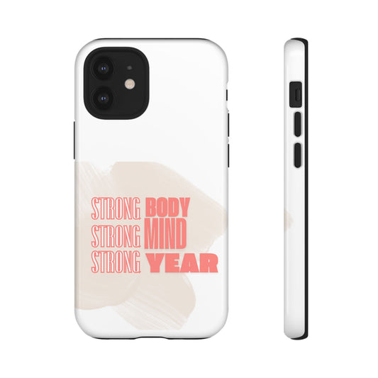 Strong Body, Mind, Year - Custom Protective Phone Case | Motivational iPhone, Samsung, Google Pixel Cove